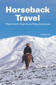 Paperback Horseback Travel: Planet Earth's Great Horse Riding Adventures Book