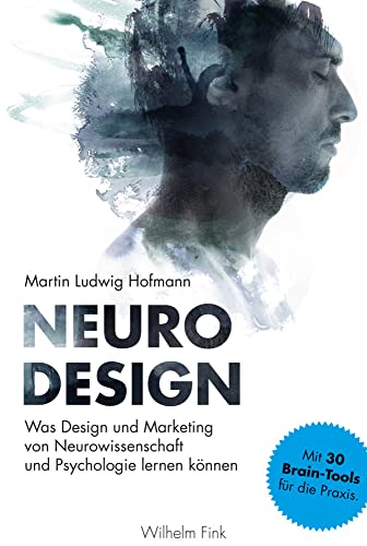Neuro Design: Was Design und Marketing von Neurowissenschaft und Psychologie lernen können Neuro Design: Was Design und Marketing von Neurowissenschaft und Psychologie lernen können