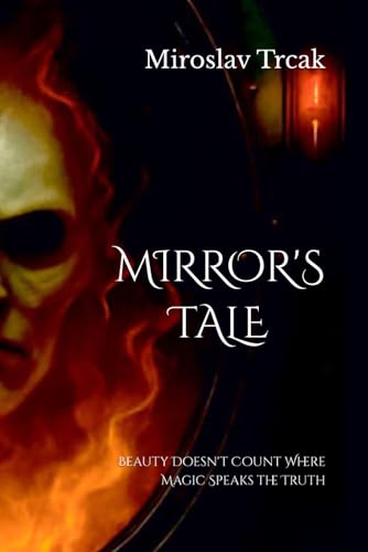 MIRROR'S TALE: Beauty Doesn't Count Where Magic Speaks the Truth