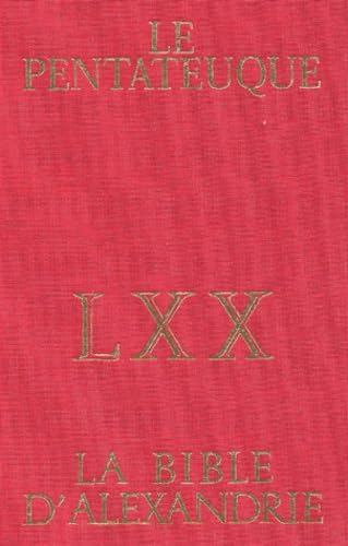 La Bible d'Alexandrie LXX : Le Pentateuque: La Bible des Septante