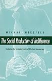 The Social Production of Indifference: Exploring the Symbolic Roots of Western Bureaucracy