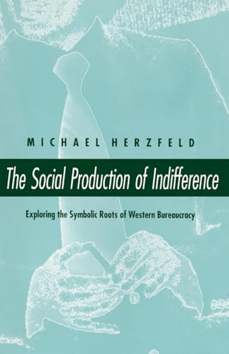 The Social Production of Indifference: Exploring the Symbolic Roots of Western Bureaucracy