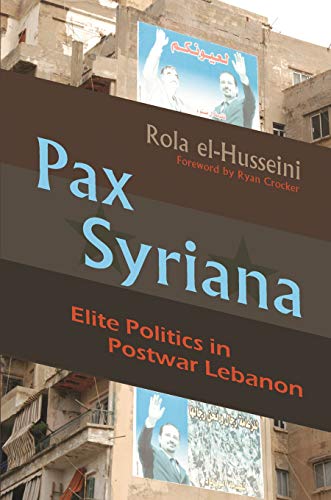 Pax Syriana: Elite Politics in Postwar Lebanon (Modern Intellectual and Political History of the Middle East)