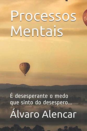 Processos Mentais: É desesperante o medo que sinto do desespero...