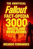 The UNOFFICIAL Fallout Fact-opedia: 3000 Wasteland Revelations: Universe Lore, Hidden Secrets, Mutants, Iconic Tech & the War's Legacy (The 3000 Gamer's Codex)