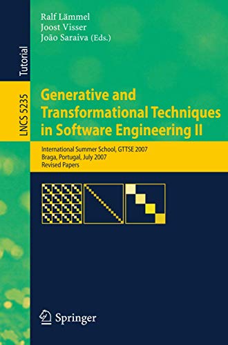 Generative and Transformational Techniques in Software Engineering II: International Summer School, GTTSE 2007, Braga, Portugal, July 2-7. 2007, ... (Lecture Notes in Computer Science, 5235)