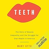 Teeth: The Story of Beauty, Inequality, and the Struggle for Oral Health in America