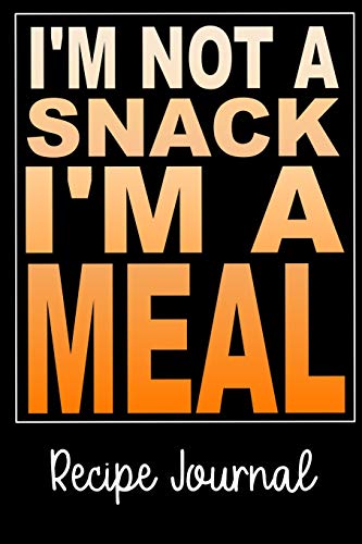 Popular Quote I'm Not a Snack Recipe Journal: Useful notebook to collect and record all your favorite recipes. It has a witty popular quote on the ... to complete and read details easily. image 3
