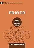 Prayer: How Praying Together Shapes the Church (9marks: Building Healthy Churches)