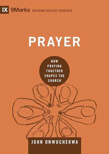 Prayer: How Praying Together Shapes the Church (Building Healthy Churches)