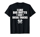 I Like Big Butts and Diesel Trucks, Funny Diesel Truck Gift T-Shirt