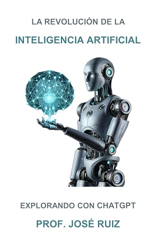 La Revolución De La Inteligencia Artificial: Explorando Con Chatgpt La Revolución De La Inteligencia Artificial: Explorando Con Chatgpt