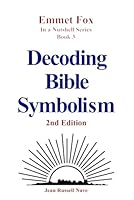 Decoding Bible Symbolism: 2nd Edition (Emmet Fox in a Nutshell) B0G3KVR165 Book Cover