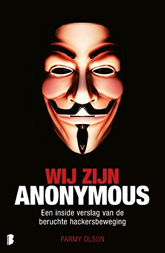 Wij zijn anonymous: een inside verslag van de beruchte hackersbeweging (Dutch Edition)