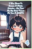 I Was About To Become A Middle Schooler… But Then My Big Sister Turned Me Into A BABY?! Volume 4 B0B92HCRCJ Book Cover