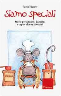 Siamo speciali. Storie per aiutare i bambini a capire alcune diversità. Ediz. illustrata Siamo speciali. Storie per aiutare i bambini a capire alcune diversità. Ediz. illustrata