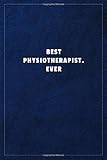  Best Physiotherapist. EverBest Physiotherapist. Ever: Lined notebook - 108 pages, high quality cover and (6 x 9) inches in size.