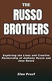 The Russo Brothers: Exploring the Lives and Creative Partnership of Anthony and Joe Russo