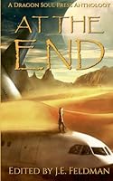 At The End: A Dragon Soul Press Anthology B0D8SW9FHF Book Cover