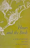 Hours and the Birds A Saskatchewan Record B0006BSSKM Book Cover