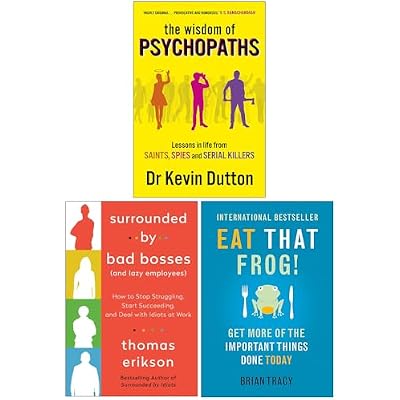 The Wisdom of Psychopaths, Surrounded by Bad Bosses And Lazy Employees & Eat That Frog 3 Books Collection Set