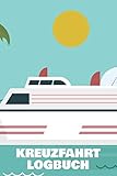  Kreuzfahrt Logbuch: Kreuzfahrtlogbuch und Reisetagebuch - 100+ Seiten zum Selberschreiben - Reiselogbuch für eine Schiffsfahrt