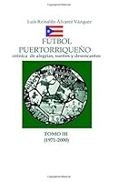 Futbol Puertorriqueno Tomo III : Cronica de Alegr?as, Suenos y Desencantos 1985281120 Book Cover