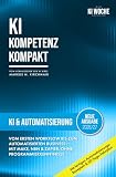 KI Automatisierung - Vom ersten Workflow bis zum automatisierten Business: No-Code-Automatisierung mit n8n, Make und Zapier - einfach erklärt, von den ... Leitfaden für Künstliche Intelligenz)