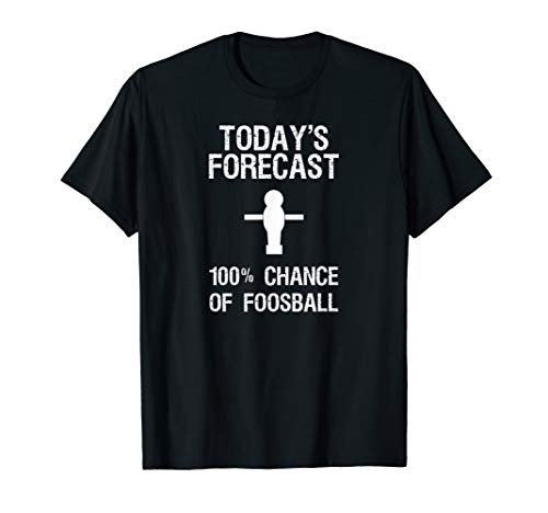 Foosball T-Shirt Gift - Funny Player Today s Forecast