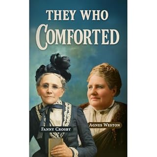 They Who Comforted Audiobook By John Hawthorn, Fanny Crosby, Agnes Weston cover art