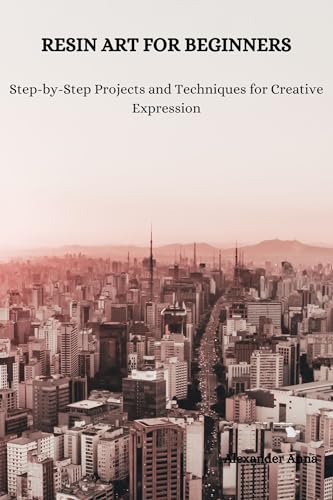 RESIN ART FOR BEGINNERS: Step-by-Step Projects and Techniques for Creative Expression image 2