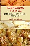 Cooking With Potatoes: 63 Easy Delicious Recipes