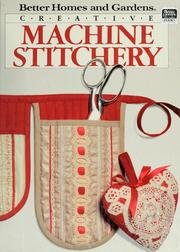 Hardcover creative machine stitchery by better home and gardens Book