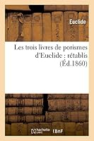 Les trois livres de porismes d'Euclide, r 2012999468 Book Cover