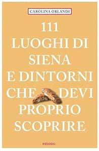 Vedi scheda su Amazon 111 luoghi di Siena e dintorni che devi proprio scoprire