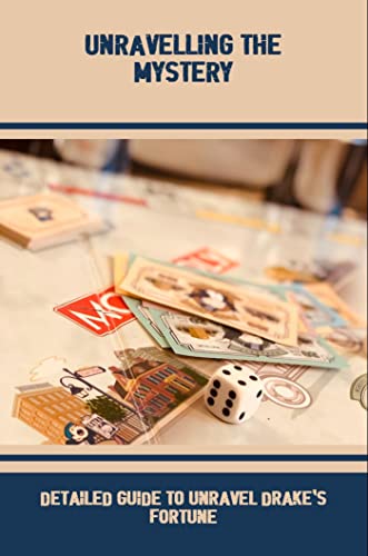 Unravelling The Mystery: Detailed Guide To Unravel Drake'S Fortune (English Edition)