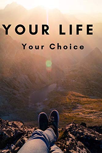 Your Life Your Choice: Unique Notebook, Journal, Diary (110 Pages, Unlined, 6 x 9)(Notebooks Journals)