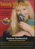 Training Your Parrot for the Veterinary Exam - Part 2 of the Parrot Behavior and Training DVD Series by Good Bird Inc. [DVD]