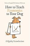  How to Teach Economics to Your Dog: A Quirky Introduction