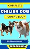 COMPLETE CHILIER DOG TRAINING BOOK : Understand From The Origin, Finding, Personality, Socialization, Breeding, Care, Nutrition, Exercise, Health, Grooming, Love And Others Inclusive (English Edition)