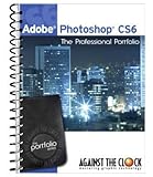 Adobe Photoshop CS6 The Professional Portfolio by Against The Clock, Inc. (2012) Spiral-bound