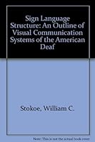 Sign Language Structure: The First Linguistic Analysis of AMERICAN SIGN LANGUAGE 0932130038 Book Cover