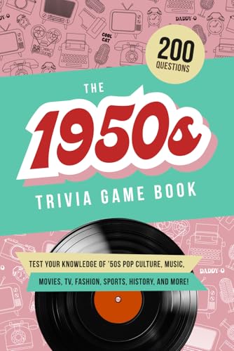 The 1950s Trivia Game Book: Test your knowledge of ’50s pop culture, music, movies, TV, fashion, sports, history, and much more!