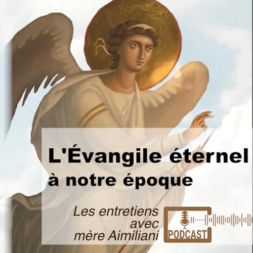 &laquo; L&rsquo;&Eacute;vangile &eacute;ternel &agrave; notre &eacute;poque" un entretien avec m&egrave;re Aimiliani