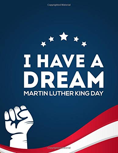 Martin Luther King Jr I Have a Dream Speech Journal: Beautiful notebook perfect for drawing, sketching, writing, doodling, painting, recording memories, or just simply being creative.