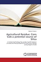 Agricultural Residue: Corn Cob-a potential source of Silica 3659708682 Book Cover