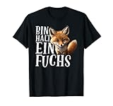 Bin halt ein Fuchs - Erklärung von Fox Loverhalter T-Shirt
