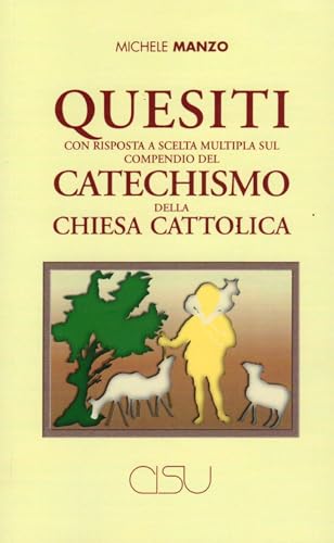 Quesiti con risposta a scelta multipla sul compendio del catechismo della Chiesa cattolica. Nuova ediz.
