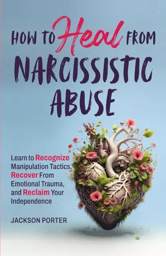 How to Heal From Narcissistic Abuse: Learn to Recognize Manipulation