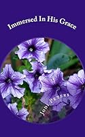 Immersed in His Grace: Learn the Four Principles of God's Favor Upon Your Life 1517062128 Book Cover